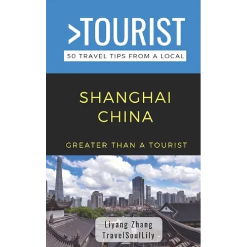 Greater Than a Tourist- Shanghai China: 50 Travel Tips from a Local - Paperback