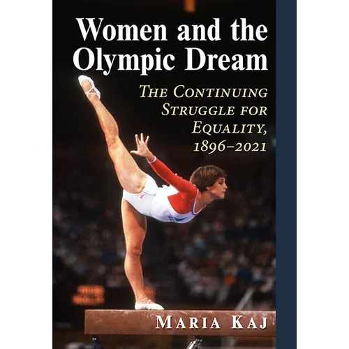 Women and the Olympic Dream: The Continuing Struggle for Equality, 1896-2021 - Paperback