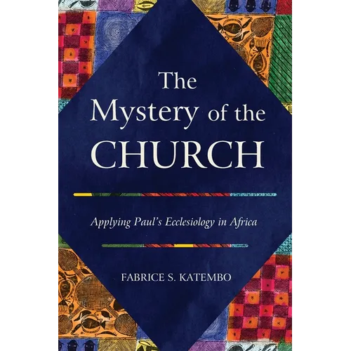 The Mystery of the Church: Applying Paul's Ecclesiology in Africa - Paperback