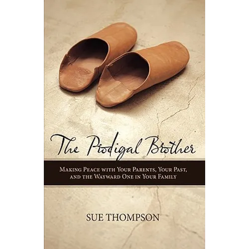 The Prodigal Brother: Making Peace with Your Parents, Your Past, and the Wayward One in Your Family - Paperback