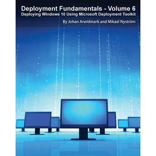 Deployment Fundamentals, Vol. 6: Deploying Windows 10 Using Microsoft Deployment Toolkit - Paperback