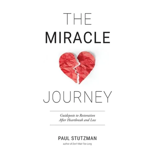 The Miracle Journey: Guideposts to Restoration After Heartbreak and Loss - Paperback