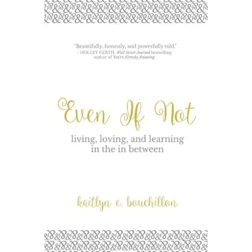 Even If Not: Living, Loving, and Learning in the in Between - Paperback