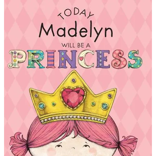 Today Madelyn Will Be a Princess - Hardcover