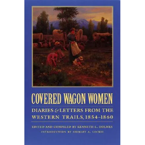Covered Wagon Women, Volume 7: Diaries and Letters from the Western Trails, 1854-1860 - Paperback