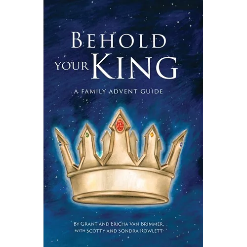 Behold Your King: A Family Advent Guide - Paperback