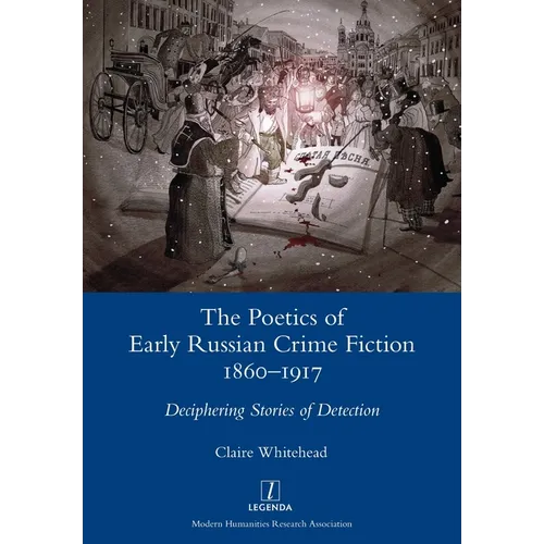 The Poetics of Early Russian Crime Fiction 1860-1917: Deciphering Stories of Detection - Paperback