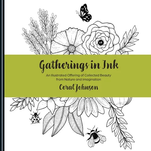 Gatherings in Ink: An illustrated Offering of Collected Beauty from Nature and Imagination - Paperback