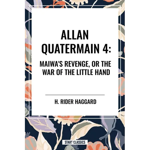 Allan Quartermain: Maiwa's Revenge, or the War of the Little Hand, #4 - Hardcover