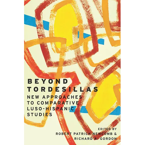 Beyond Tordesillas: New Approaches to Comparative Luso-Hispanic Studies - Paperback