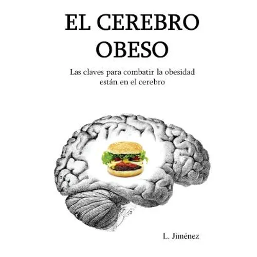 El cerebro obeso: Las claves para combatir la obesidad estan en el cerebro - Paperback
