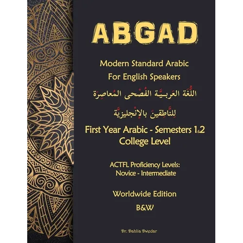 ABGAD - Modern Standard Arabic For English Speakers First year Arabic: - First Year Arabic - Semesters 1 & 2 - College level (8 credit hours) 3rd Edit - Paperback