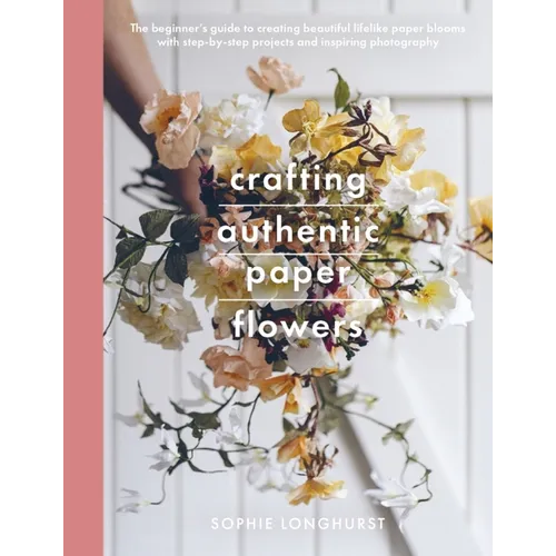 Crafting Authentic Paper Flowers - Paperback