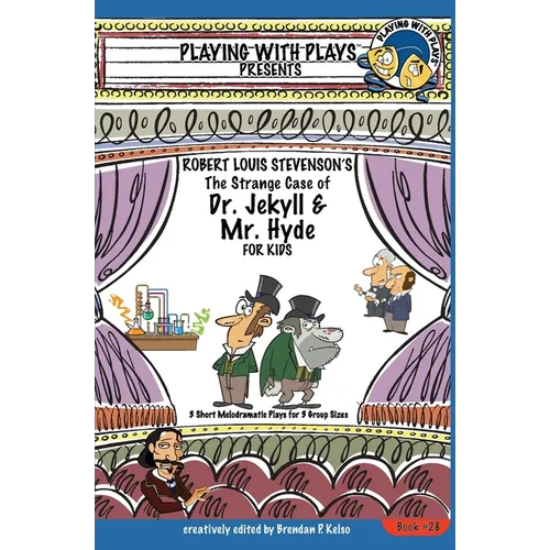 Robert Louis Stevenson's The Strange Case of Dr. Jekyll and Mr. Hyde for Kids: 3 Short Melodramatic Plays for 3 Group Sizes - Paperback