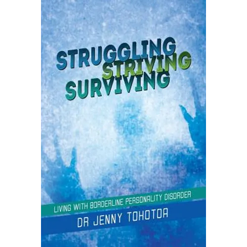 Struggling Striving Surviving: Living with Borderline Personality Disorder - Paperback
