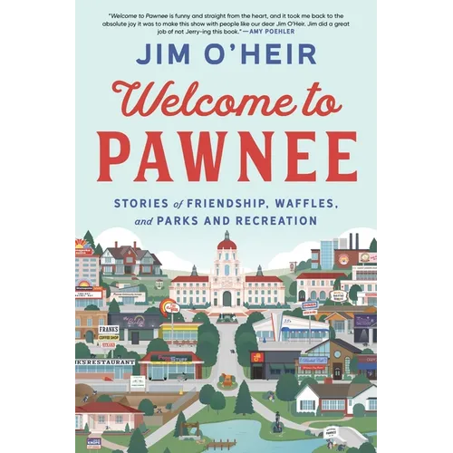 Welcome to Pawnee: Stories of Friendship, Waffles, and Parks and Recreation - Paperback