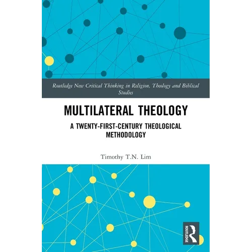 Multilateral Theology: A 21st Century Theological Methodology - Paperback
