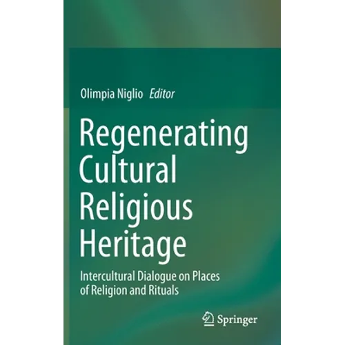 Regenerating Cultural Religious Heritage: Intercultural Dialogue on Places of Religion and Rituals - Hardcover