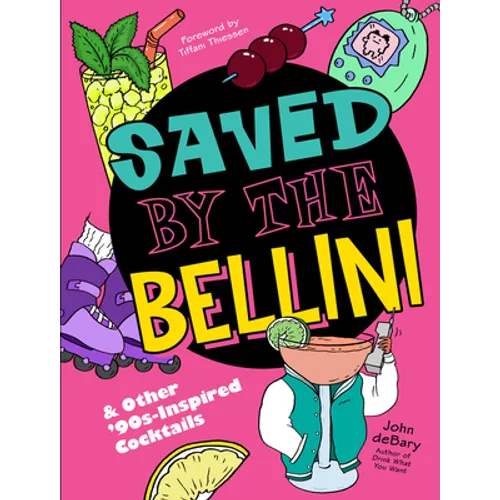 Saved by the Bellini: & Other 90s-Inspired Cocktails - A Cocktail Book - Hardcover