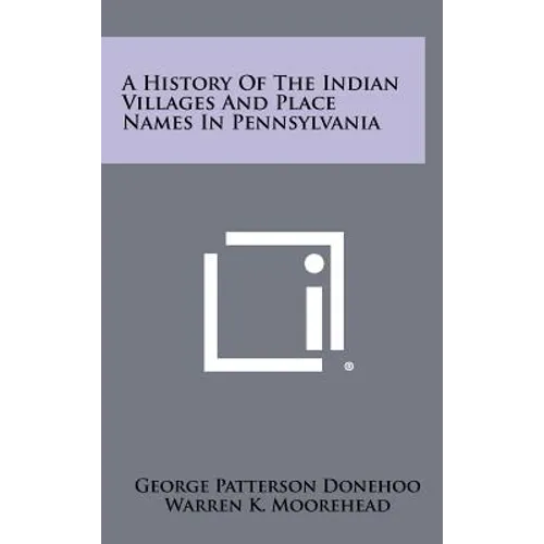 A History of the Indian Villages and Place Names in Pennsylvania - Hardcover