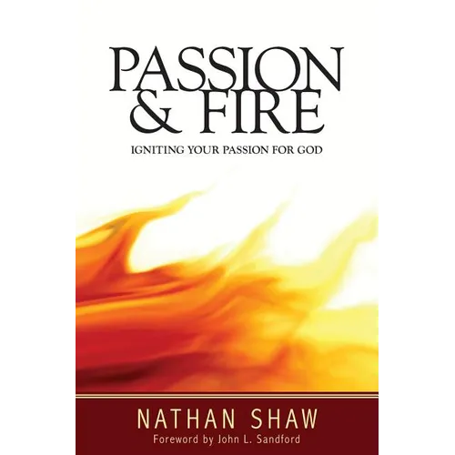 Passion and Fire: Igniting your passion for God - Paperback