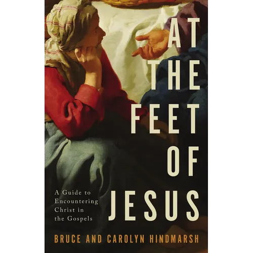 At the Feet of Jesus: A Guide to Encountering Christ in the Gospels - Paperback