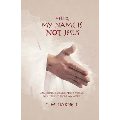 Hello, My Name Is Not Jesus: And Other Misconceptions You've Been Taught about My Word - Paperback