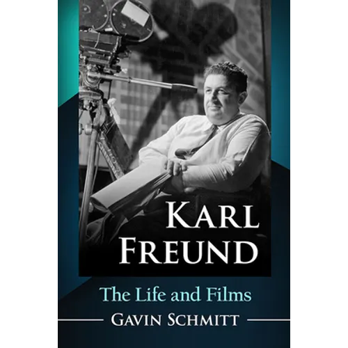 Karl Freund: The Life and Films - Paperback