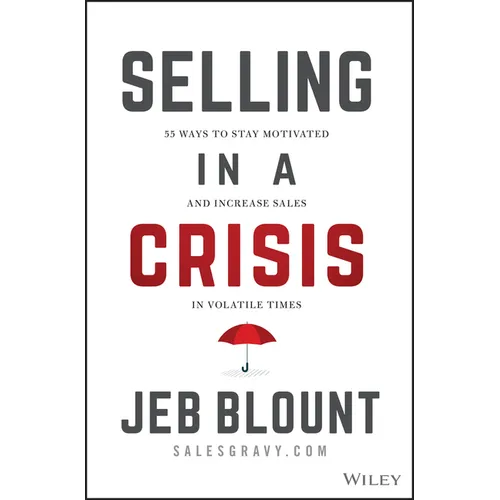 Selling in a Crisis: 55 Ways to Stay Motivated and Increase Sales in Volatile Times - Hardcover