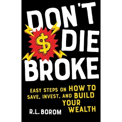 Don't Die Broke: Easy Steps on How to Save, Invest and Build Your Wealth - Paperback