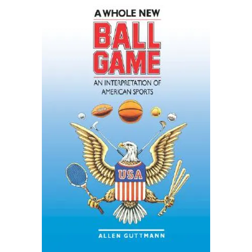 A Whole New Ball Game: An Interpretation of American Sports - Paperback