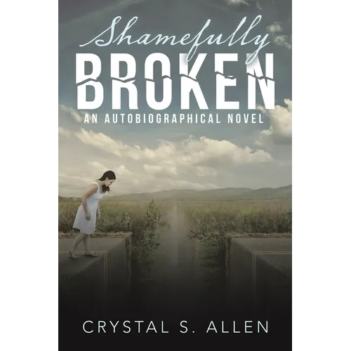 Shamefully Broken: An Autobiographical Novel - Paperback