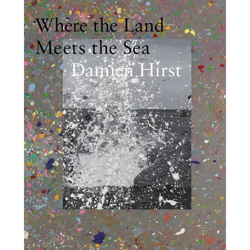 Damien Hirst: Where the Land Meets the Sea - Hardcover