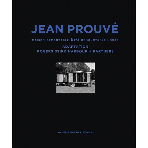 Jean Prouvé Maison Démontable 6x6 Demountable House: Adaptation Rogers Stirk Harbour+partners, 1944-2015 - Hardcover