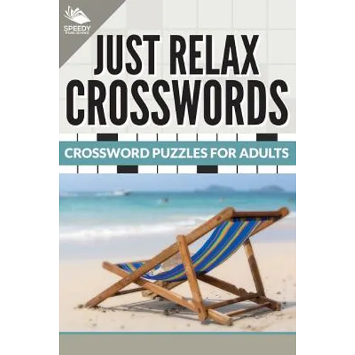 Just Relax Crosswords: Crossword Puzzles For Adults - Paperback