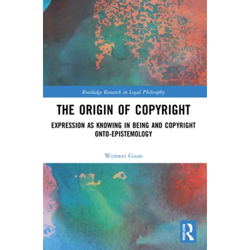 The Origin of Copyright: Expression as Knowing in Being and Copyright Onto-Epistemology - Paperback