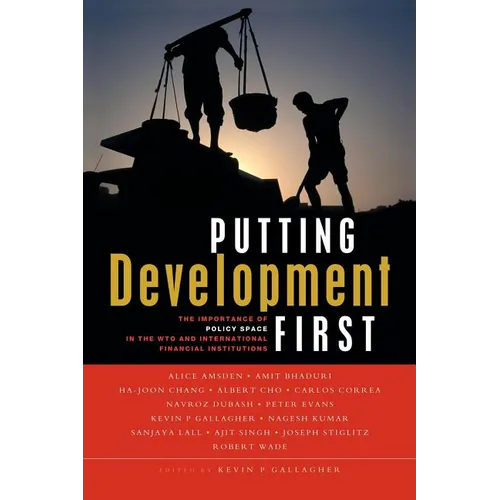 Putting Development First: The Importance of Policy Space in the Wto and International Financial Institutions - Paperback