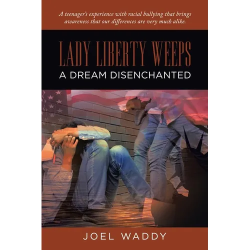 Lady Liberty Weeps: A Dream Disenchanted - Paperback