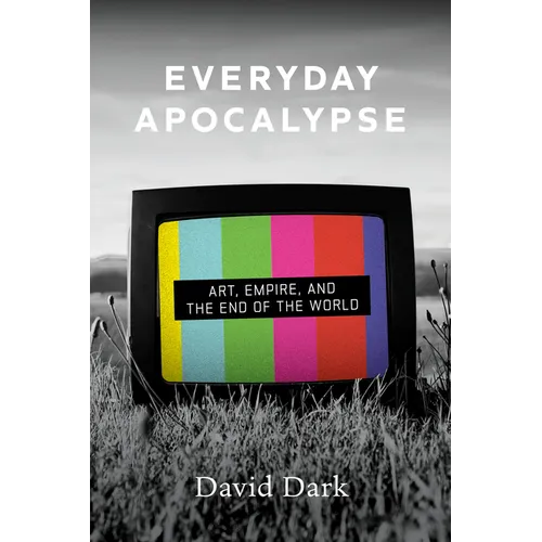 Everyday Apocalypse: Art, Empire, and the End of the World - Paperback