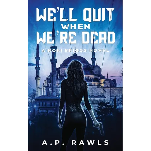 We'll Quit When We're Dead: A Kori Briggs Novel - Paperback