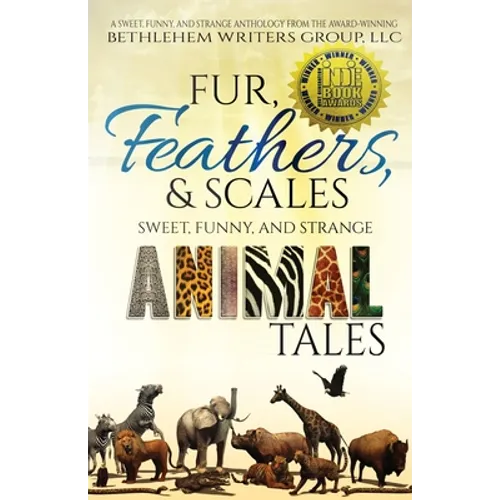 Fur, Feathers, and Scales: Sweet, Funny, and Strange Animal Tales - Paperback