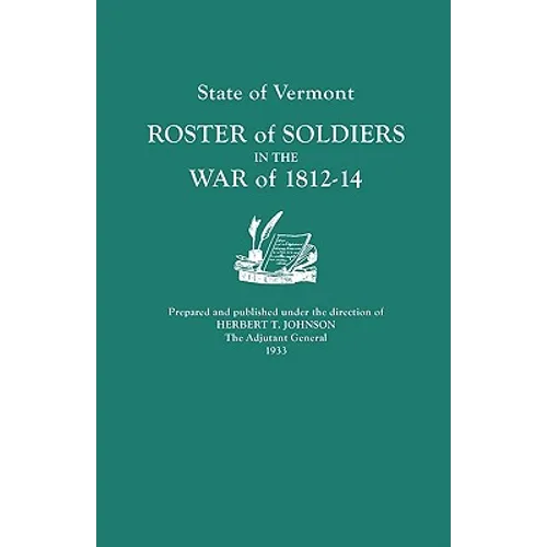 State of Vermont: Roster of Soldiers in the War of 1812-14 - Paperback