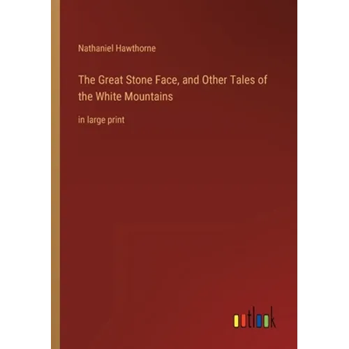 The Great Stone Face, and Other Tales of the White Mountains: in large print - Paperback