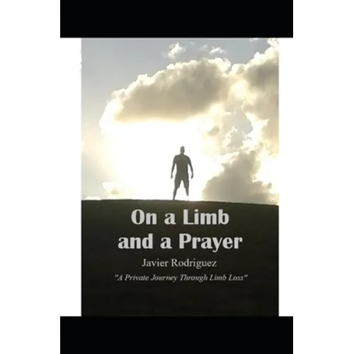 On a Limb and a Prayer: A Private Journey Through Limb Loss - Paperback