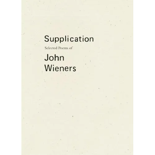 Supplication: Selected Poems of John Wieners - Paperback