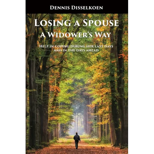 Losing A Spouse: A Widower's Way: Help in coping during her last days and in the days ahead - Paperback