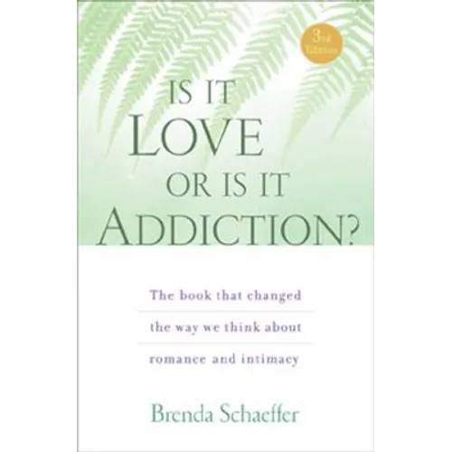 Is It Love or Is It Addiction: The Book That Changed the Way We Think about Romance and Intimacy - Paperback