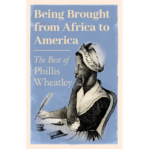 Being Brought from Africa to America - The Best of Phillis Wheatley - Paperback