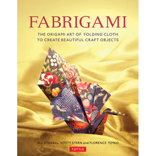 Fabrigami: The Origami Art of Folding Cloth to Create Decorative and Useful Objects (Furoshiki - The Japanese Art of Wrapping) - Paperback
