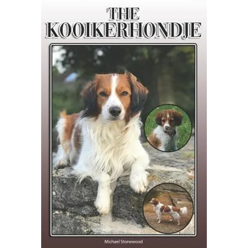 The Kooikerhondje: A Complete and Comprehensive Owners Guide To: Buying, Owning, Health, Grooming, Training, Obedience, Understanding and - Paperback